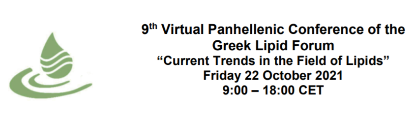 9th Virtual Panhellenic Conference of Greek Lipid Forum "Current Trends in the Field of Lipids", e-Conference, 22 October 2021
